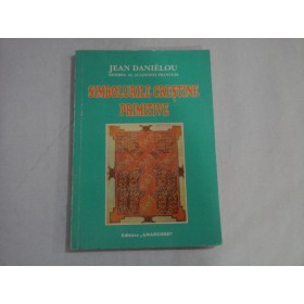 SIMBOLURILE CRESTINE PRIMITIVE - JEAN DANIELOU